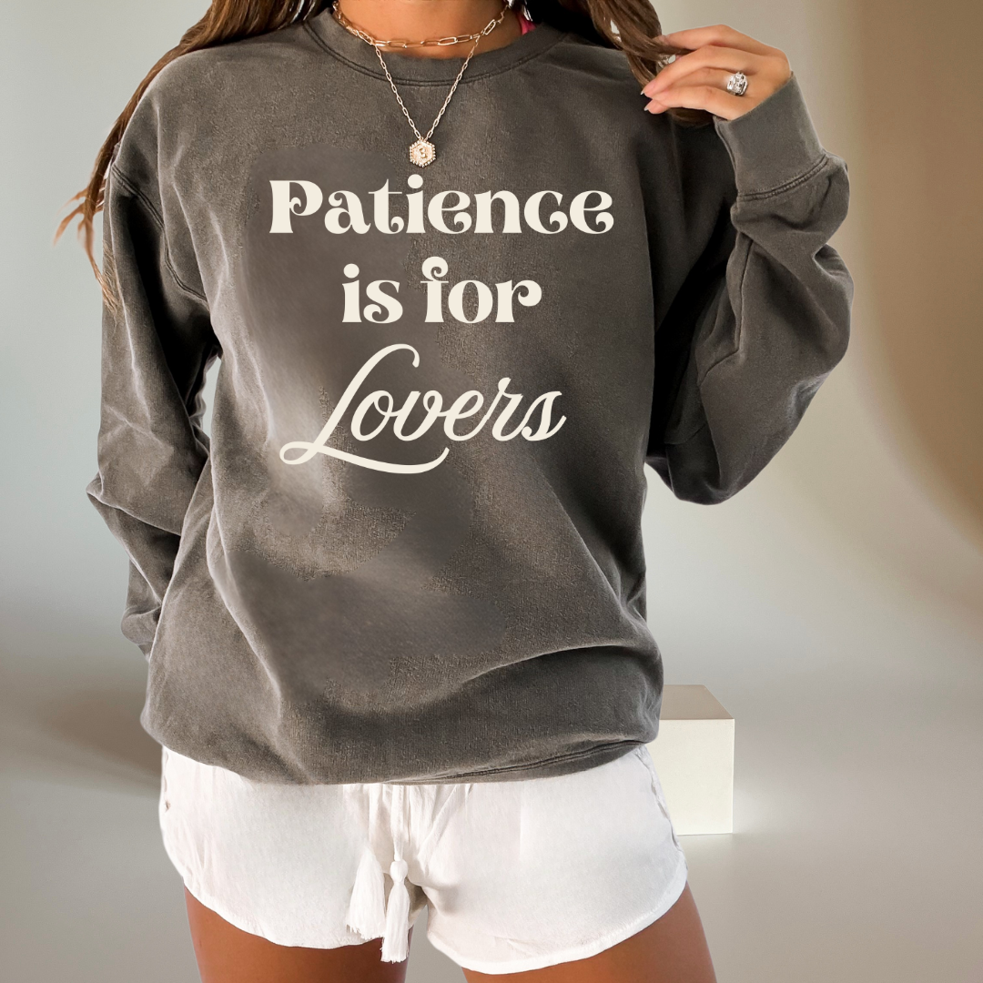 Patience is for Lovers Sweatshirt