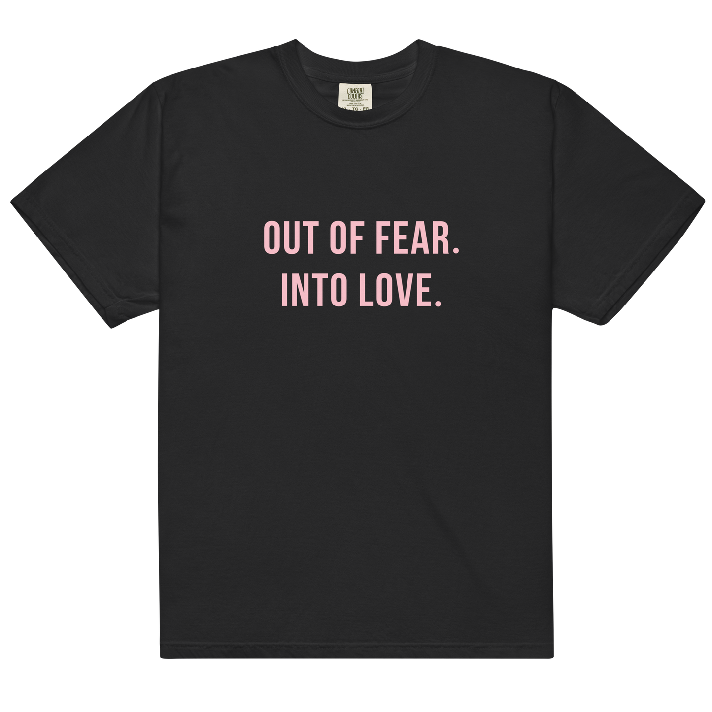 OUT OF FEAR. INTO LOVE Tee