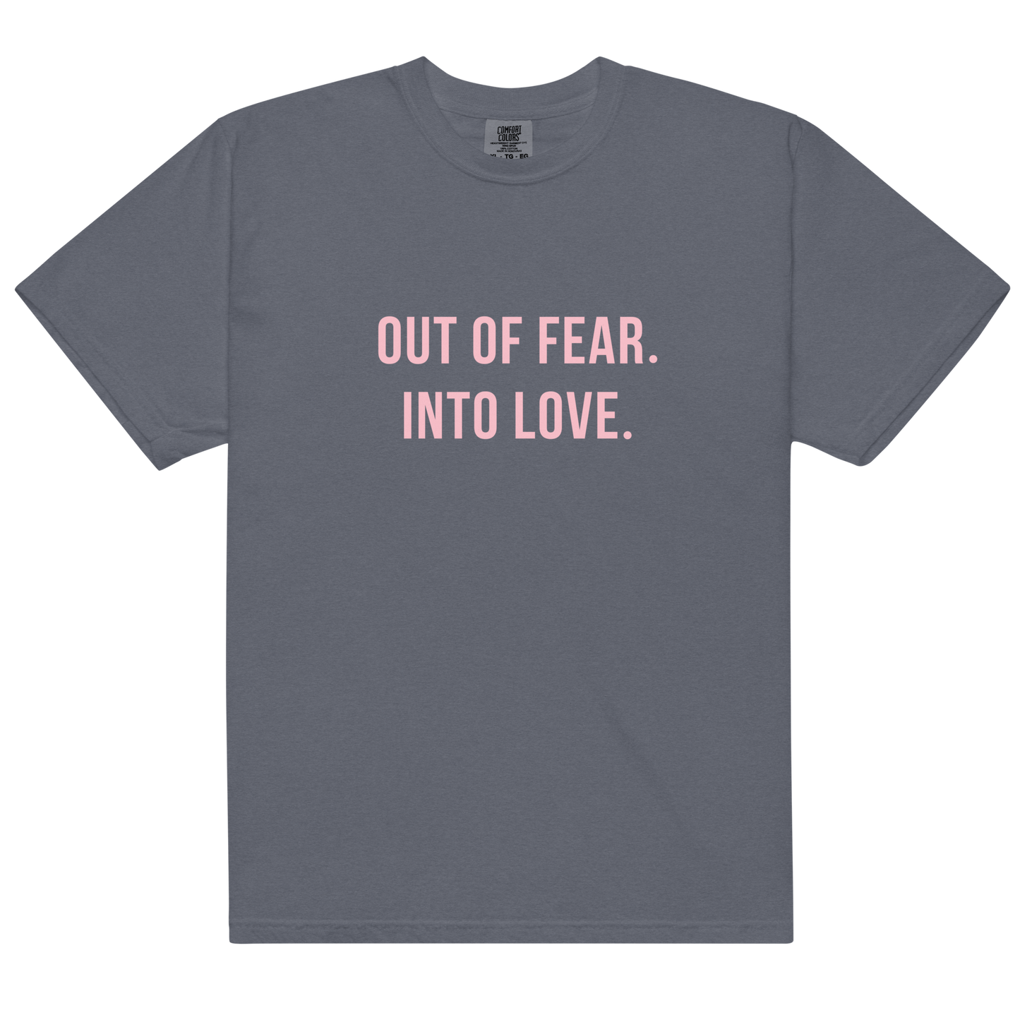 OUT OF FEAR. INTO LOVE Tee