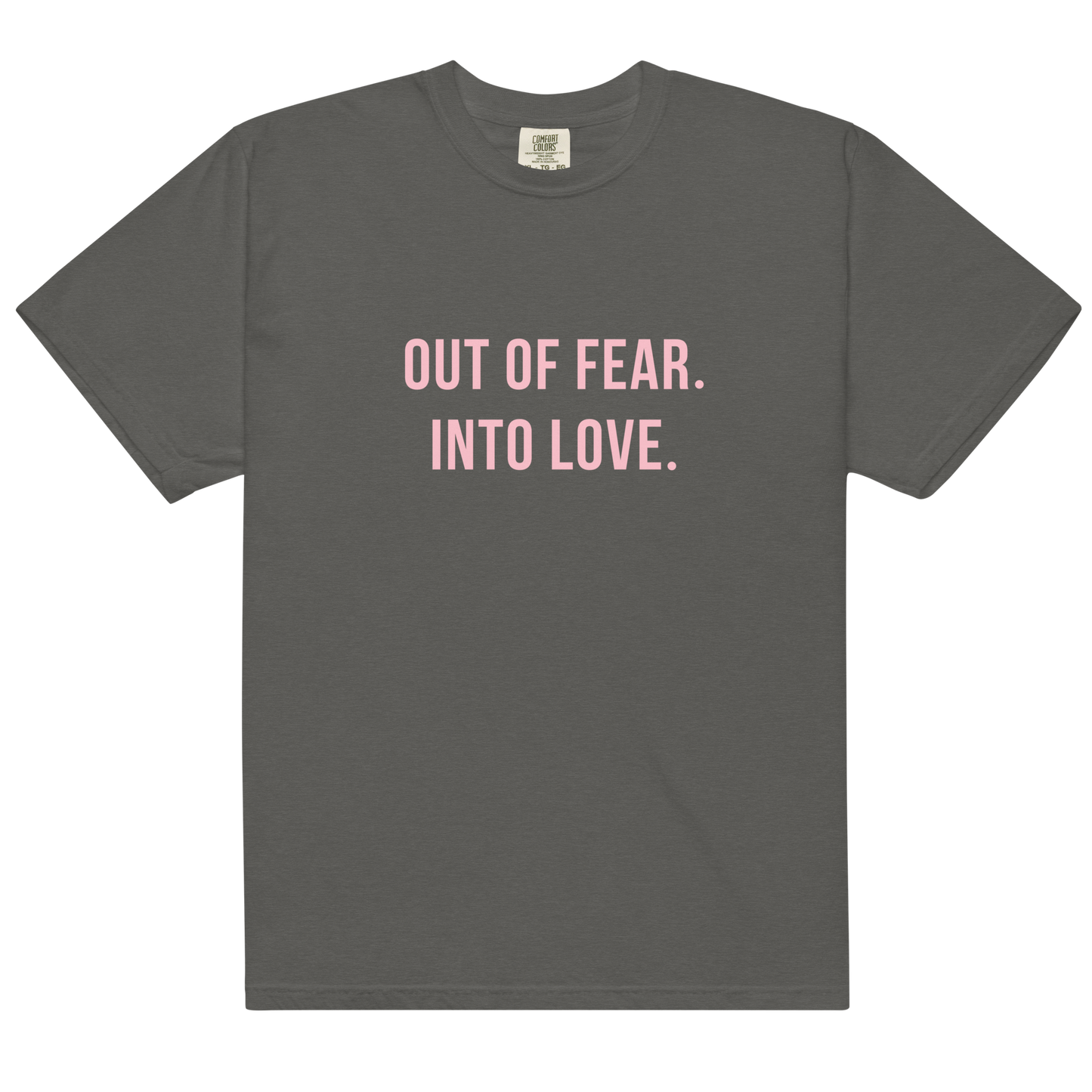 OUT OF FEAR. INTO LOVE Tee