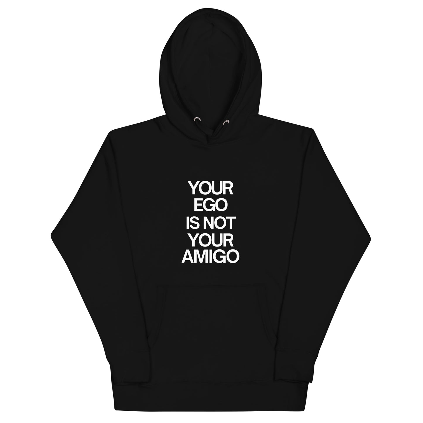Your Ego is Not Your Amigo Hoodie