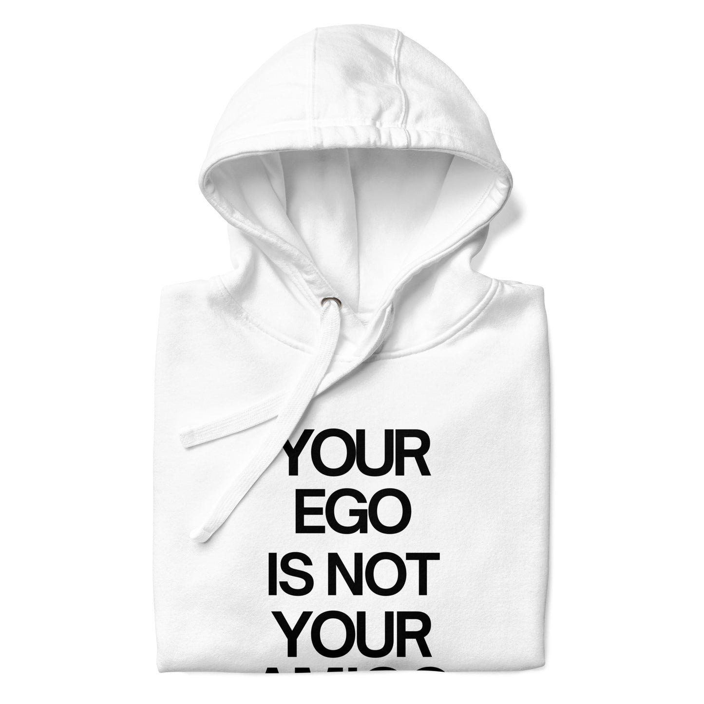Your Ego is not your Amigo Hoodie