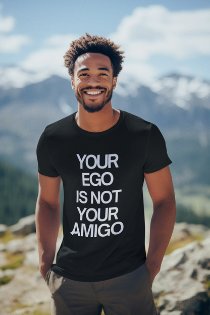 Your Ego is Not Your Amigo Tee