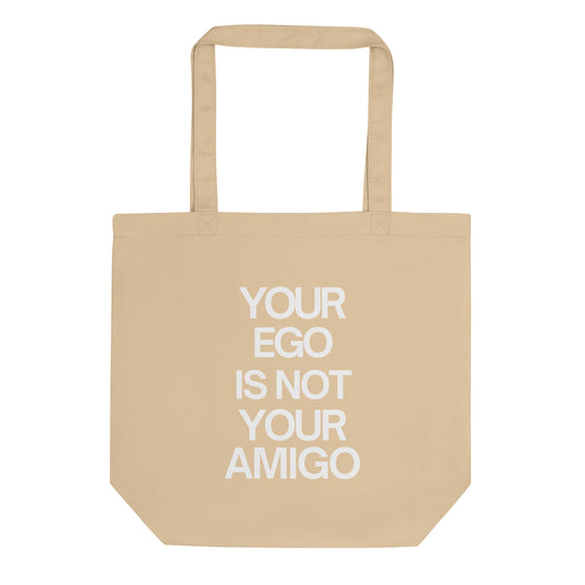 Your Ego is Not Your Amigo Eco Tote Bag