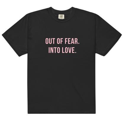 OUT OF FEAR. INTO LOVE Tee