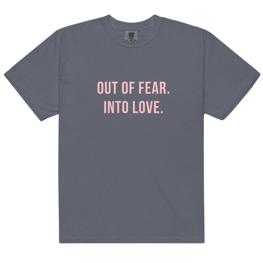 OUT OF FEAR. INTO LOVE Tee