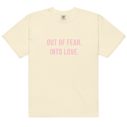 OUT OF FEAR. INTO LOVE Tee