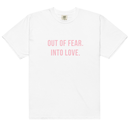 OUT OF FEAR. INTO LOVE Tee